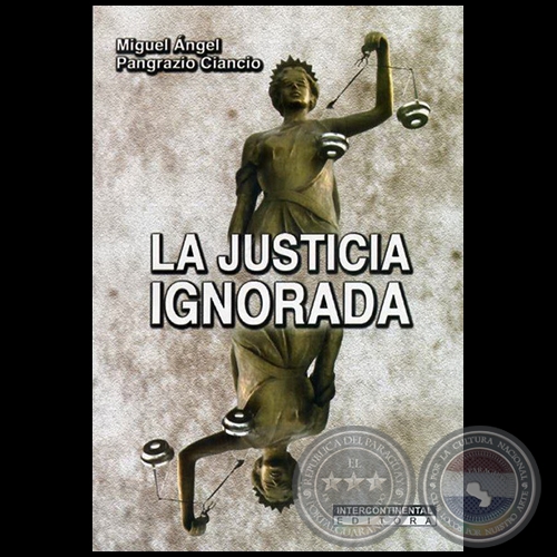 LA JUSTICIA IGNORADA - Autor: MIGUEL ÁNGEL PANGRAZIO CIANCIO - Año 2009
